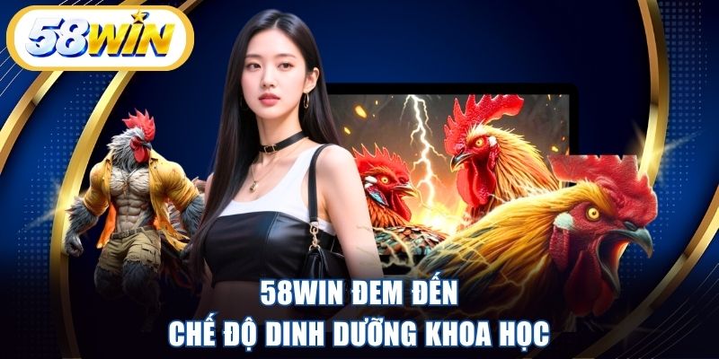 58WIN đem đến chế độ dinh dưỡng khoa học