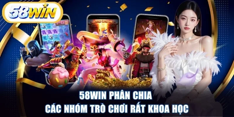 58WIN phân chia các nhóm trò chơi rất khoa học