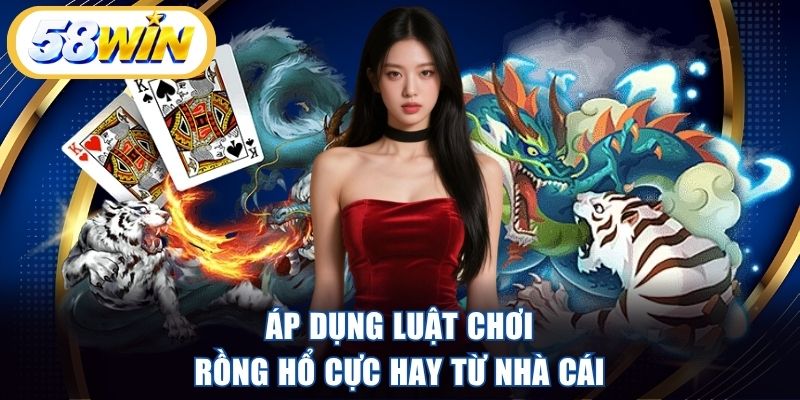 Áp dụng luật chơi Rồng Hổ cực hay từ nhà cái