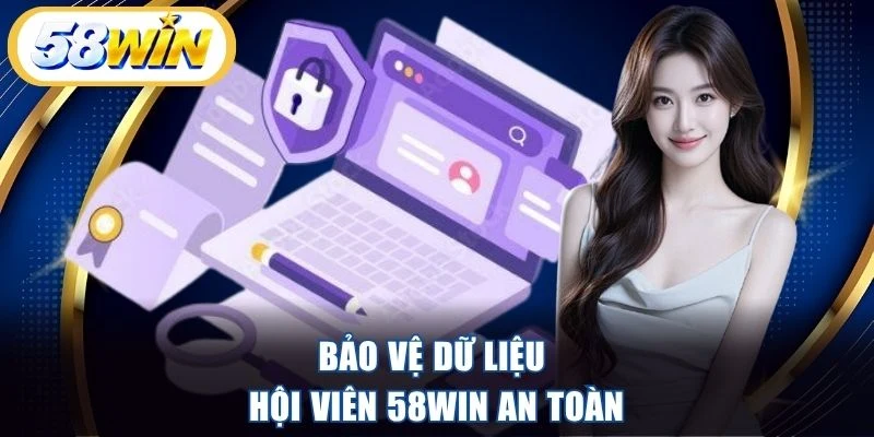 Bảo vệ dữ liệu hội viên 58WIN an toàn