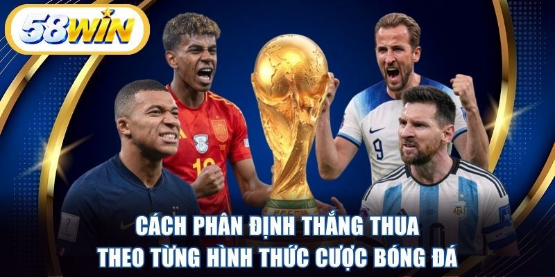 Cách phân định thắng thua theo từng hình thức cược bóng đá