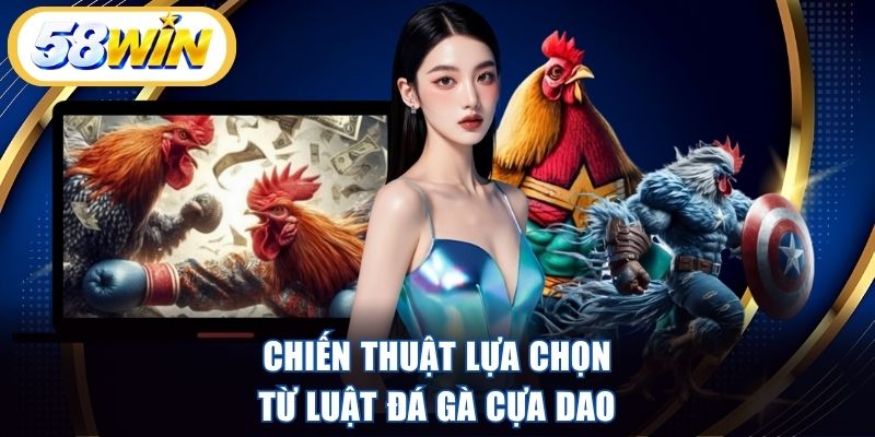 Chiến thuật lựa chọn từ luật đá gà cựa dao
