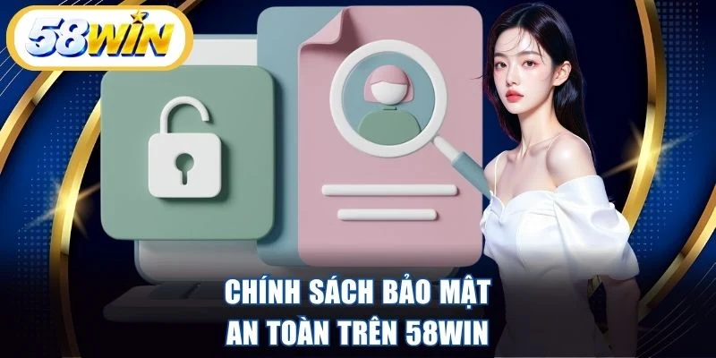 Chính sách bảo mật an toàn trên 58WIN