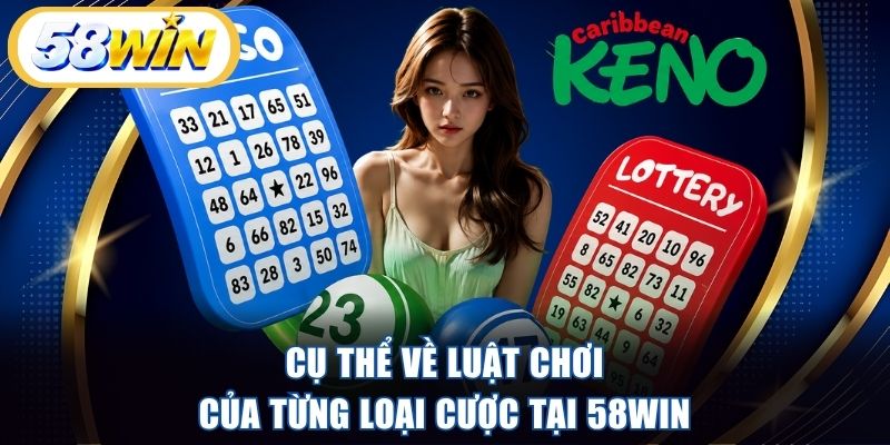 Cụ thể về luật chơi của từng loại cược tại 58WIN
