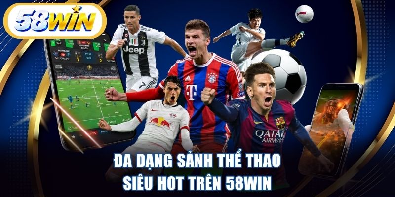 Đa dạng sảnh thể thao siêu HOT trên 58WIN
