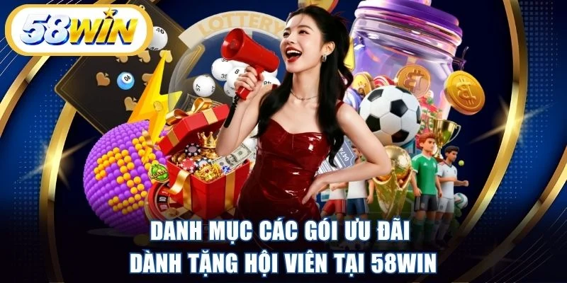 Danh mục các gói ưu đãi dành tặng hội viên tại 58WIN