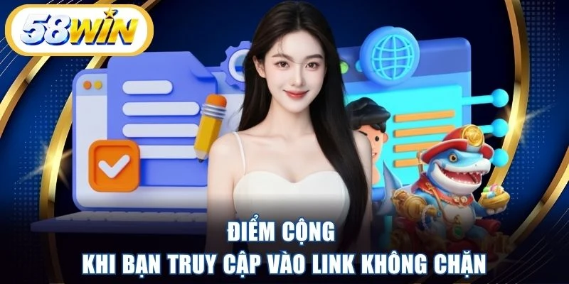 Điểm cộng khi bạn truy cập vào link không chặn