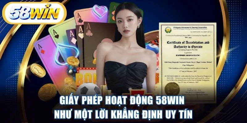 Giấy phép hoạt động 58WIN như một lời khẳng định uy tín