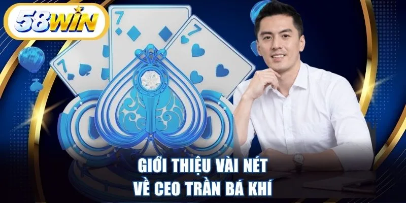 Giới thiệu vài nét về CEO Trần Bá Khí