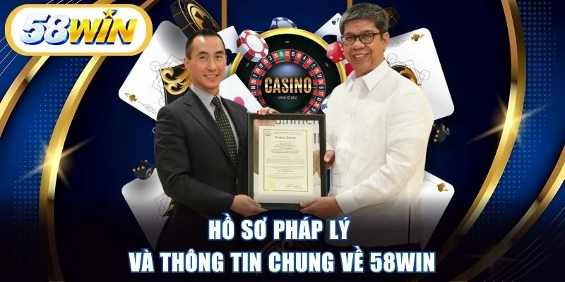 Hồ sơ pháp lý và thông tin chung về 58WIN