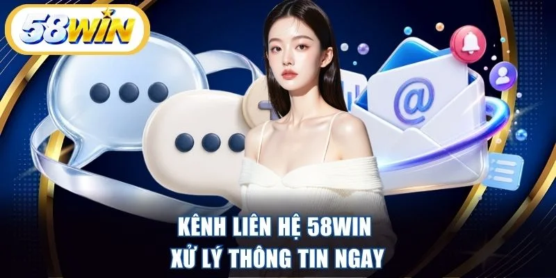 Kênh liên hệ 58WIN xử lý thông tin ngay