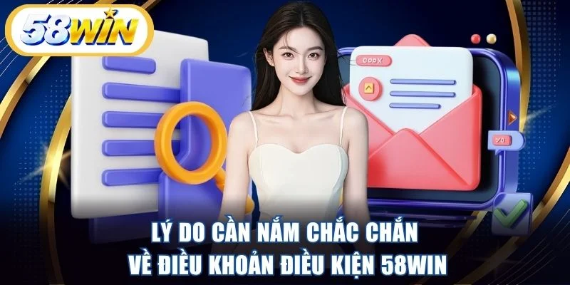 Lý do cần nắm chắc chắn về điều khoản điều kiện 58WIN