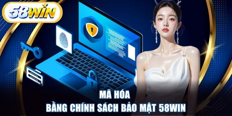 Mã hóa bằng chính sách bảo mật 58WIN