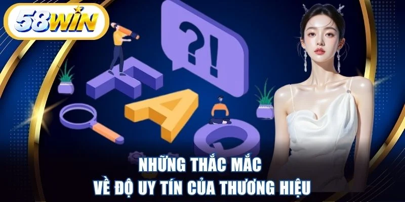Những thắc mắc về độ uy tín của thương hiệu
