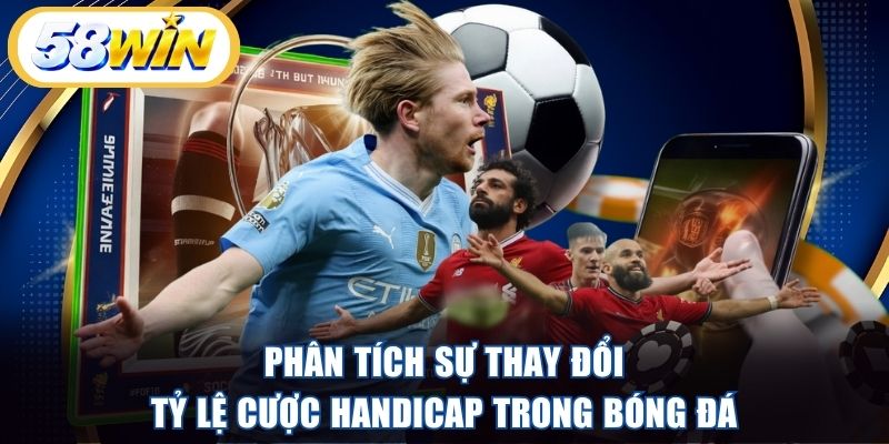 Phân tích sự thay đổi tỷ lệ cược handicap trong bóng đá