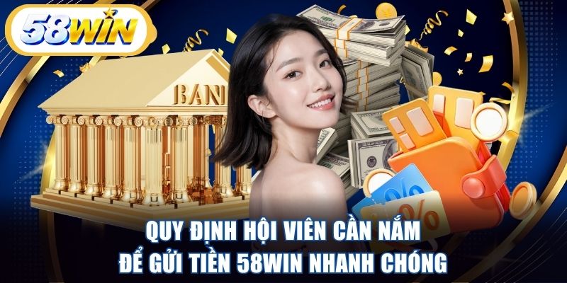Quy định hội viên cần nắm để gửi tiền 58WIN nhanh chóng