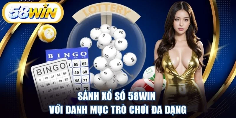 Sảnh xổ số 58WIN với danh mục trò chơi đa dạng