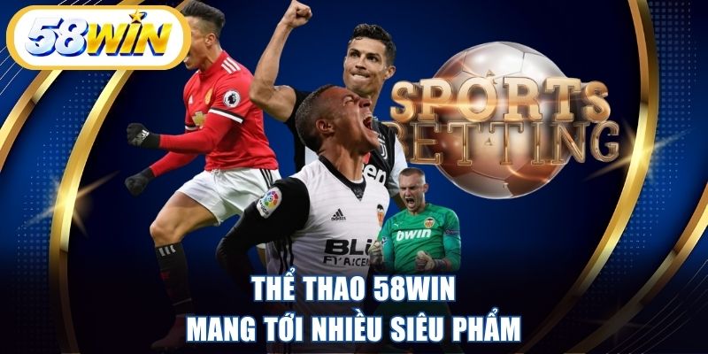 Thể thao 58WIN mang tới nhiều siêu phẩm
